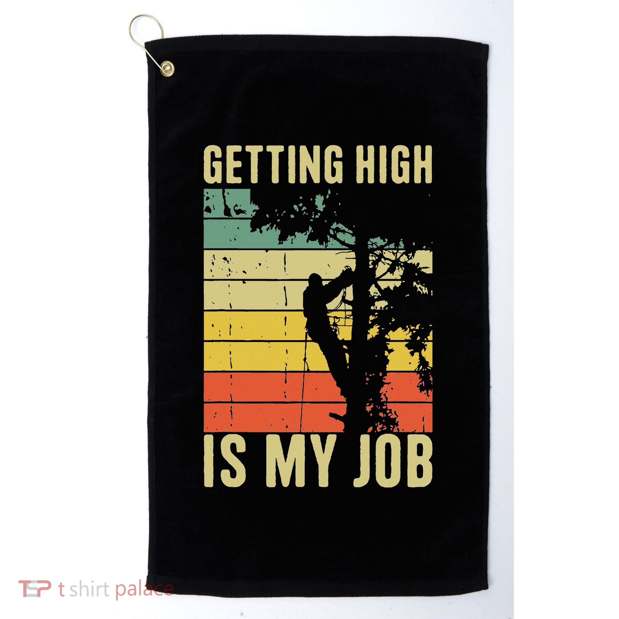 I Get Paid To Get High Tree Climbing Joke Tree Work Arborist Golf Towel