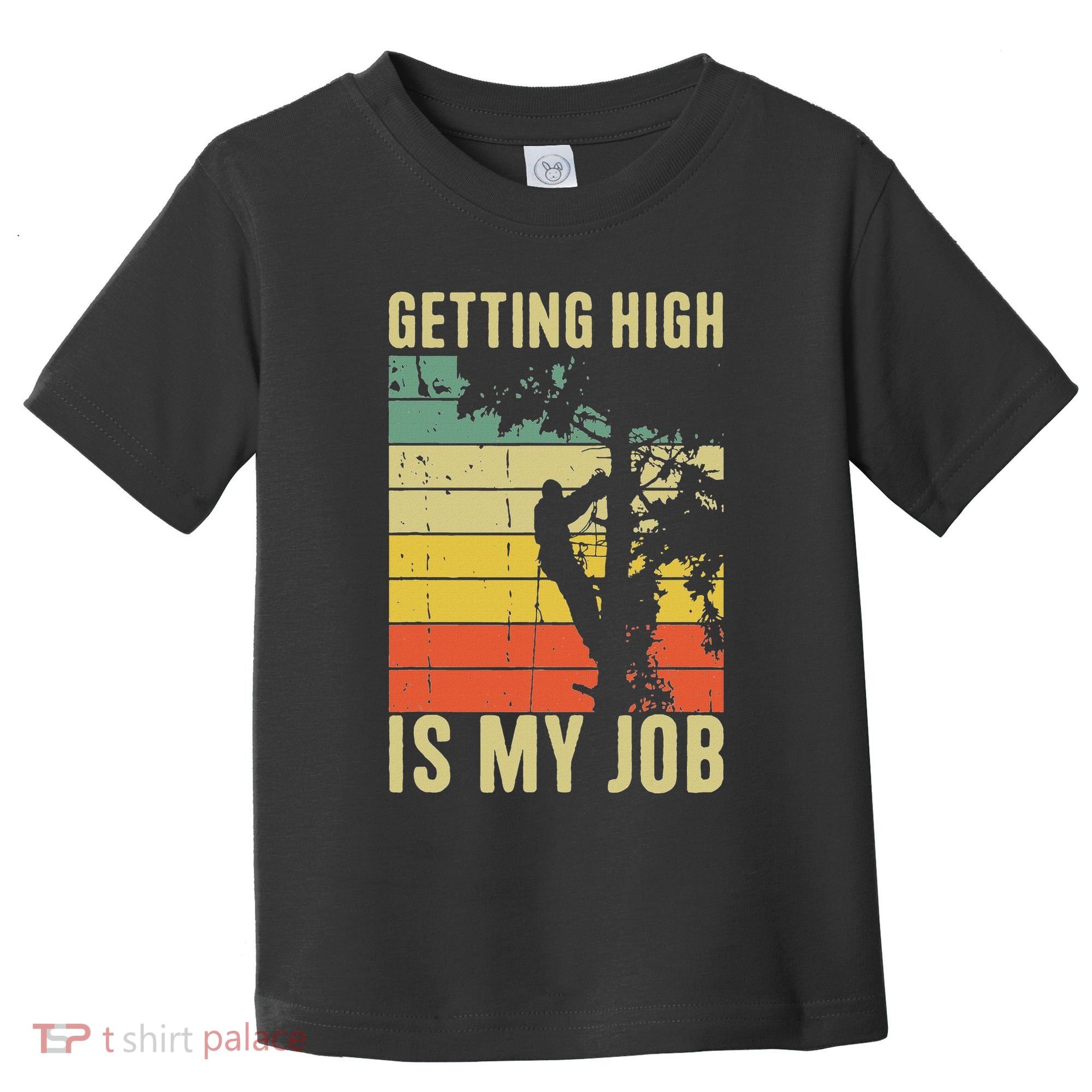 I Get Paid To Get High Tree Climbing Joke Tree Work Arborist Toddler T-Shirt