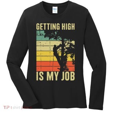 I Get Paid To Get High Tree Climbing Joke Tree Work Arborist Women's Long Sleeve Shirt