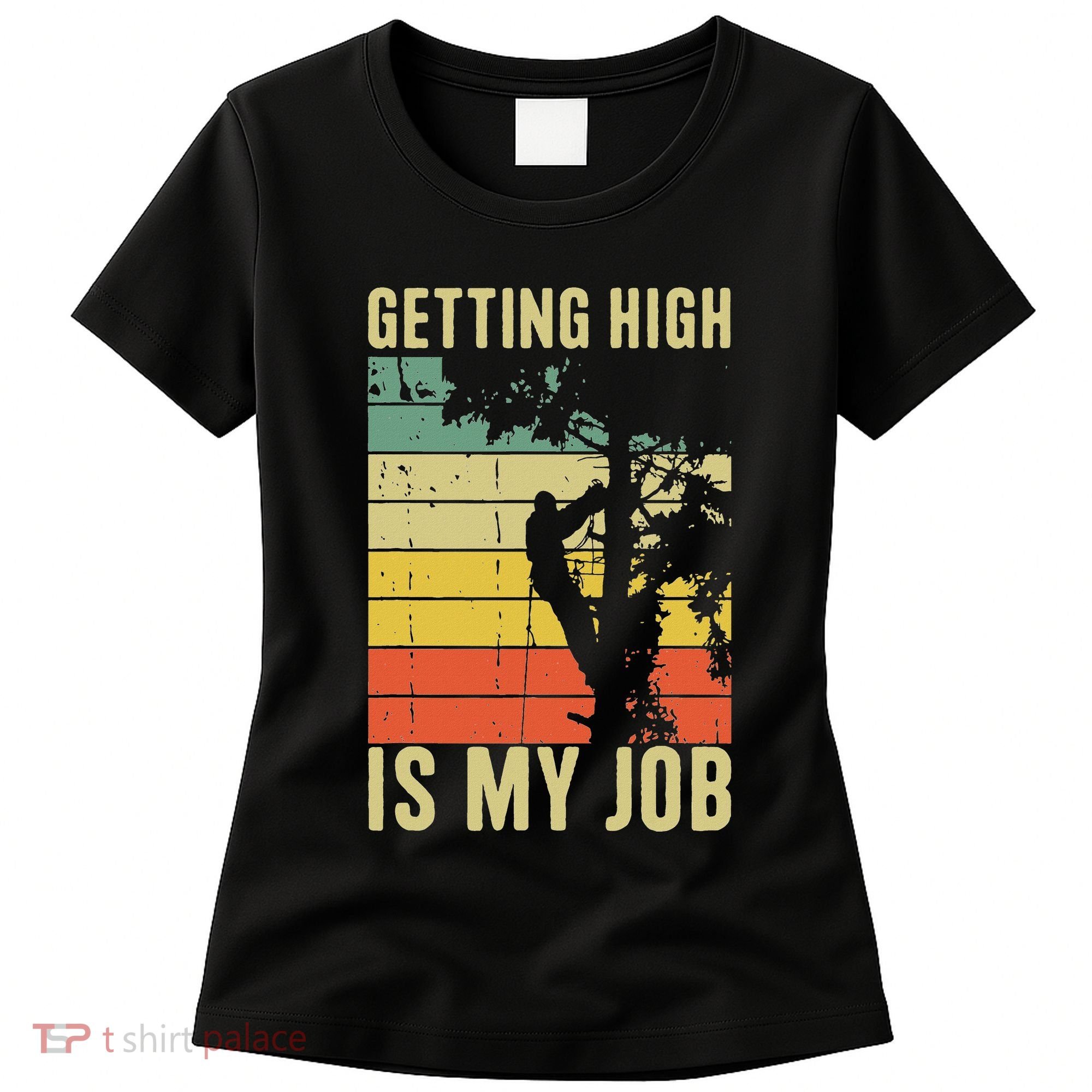 I Get Paid To Get High Tree Climbing Joke Tree Work Arborist Women's T-Shirt