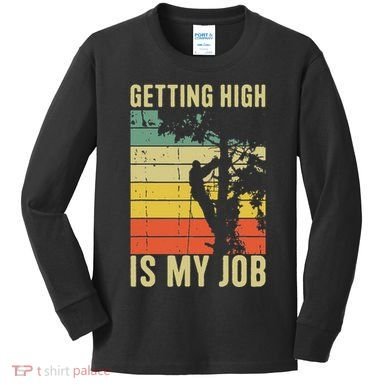 I Get Paid To Get High Tree Climbing Joke Tree Work Arborist Kids Long Sleeve Shirt