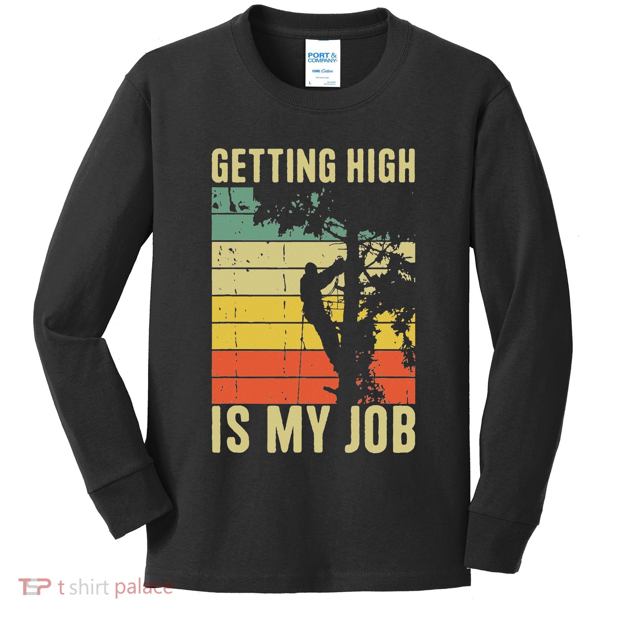 I Get Paid To Get High Tree Climbing Joke Tree Work Arborist Kids Long Sleeve Shirt