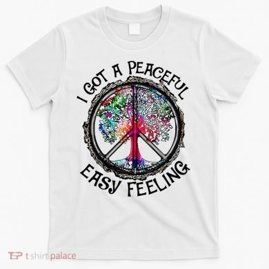I Got Peaceful Easy Feeling Hippie Peaceful T-Shirt