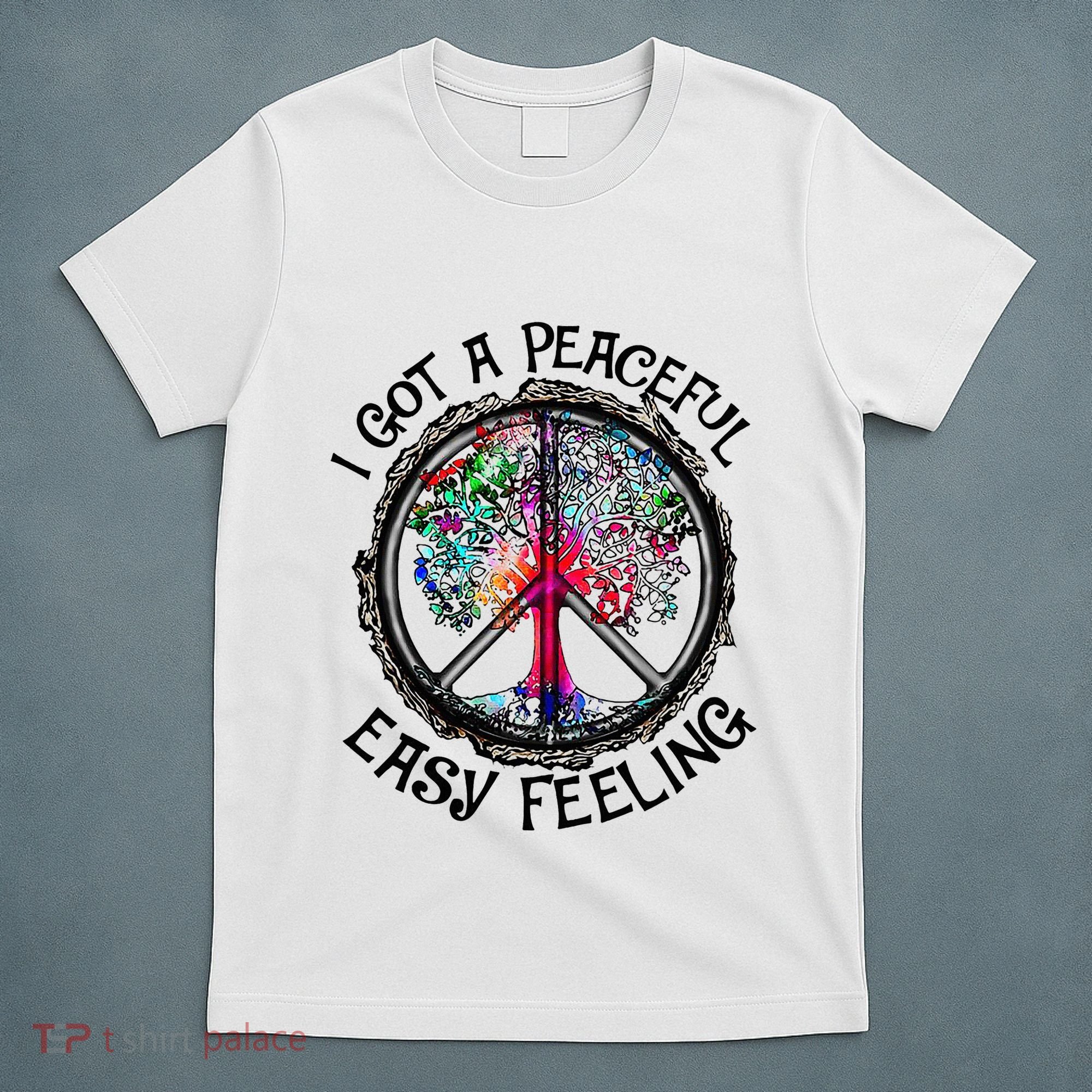 I Got Peaceful Easy Feeling Hippie Peaceful T-Shirt
