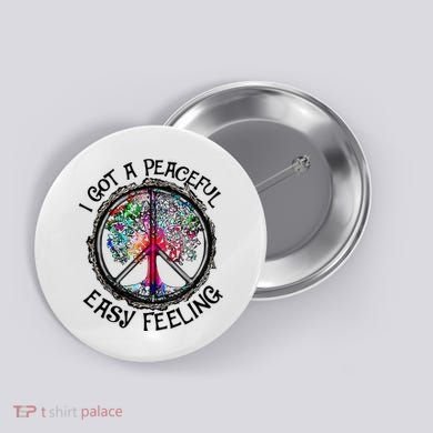 I Got Peaceful Easy Feeling Hippie Peaceful Button