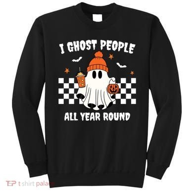 I Ghost People All Year Round Halloween Funny Sweatshirt