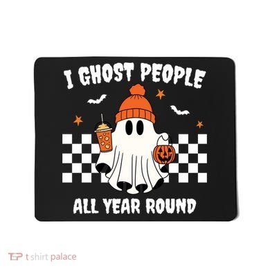 I Ghost People All Year Round Halloween Funny Mousepad