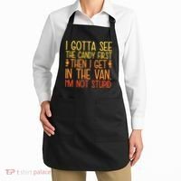 I Gotta See The Candy First Then I Get In The Van Stupid Apron thumb 2