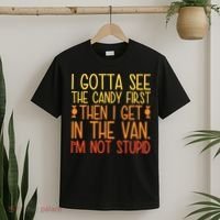 I Gotta See The Candy First Then I Get In The Van Stupid T-Shirt thumb 2