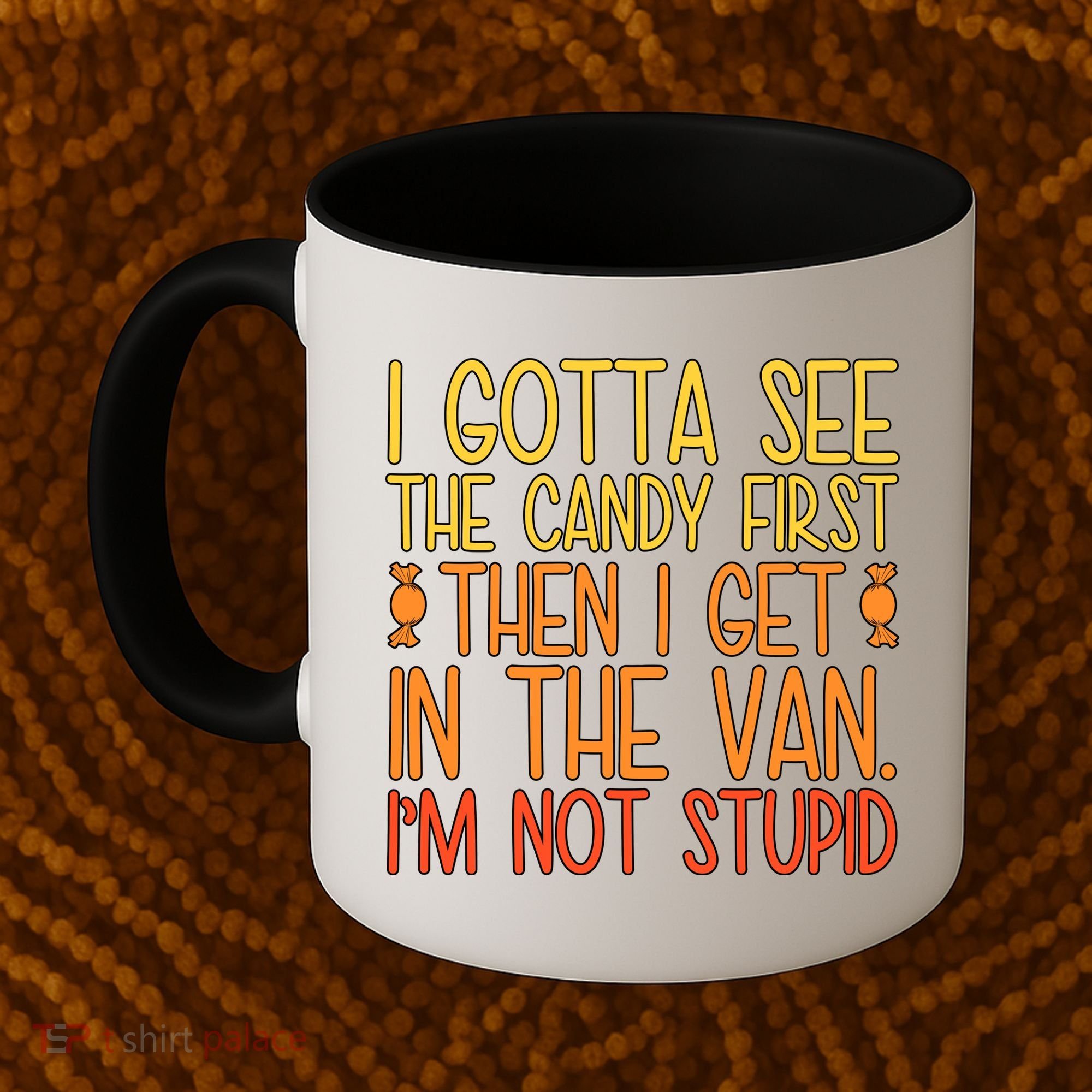 I Gotta See The Candy First Then I Get In The Van Stupid Coffee Mug