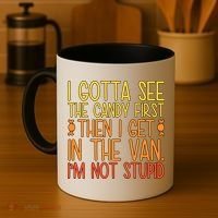 I Gotta See The Candy First Then I Get In The Van Stupid Coffee Mug thumb 4