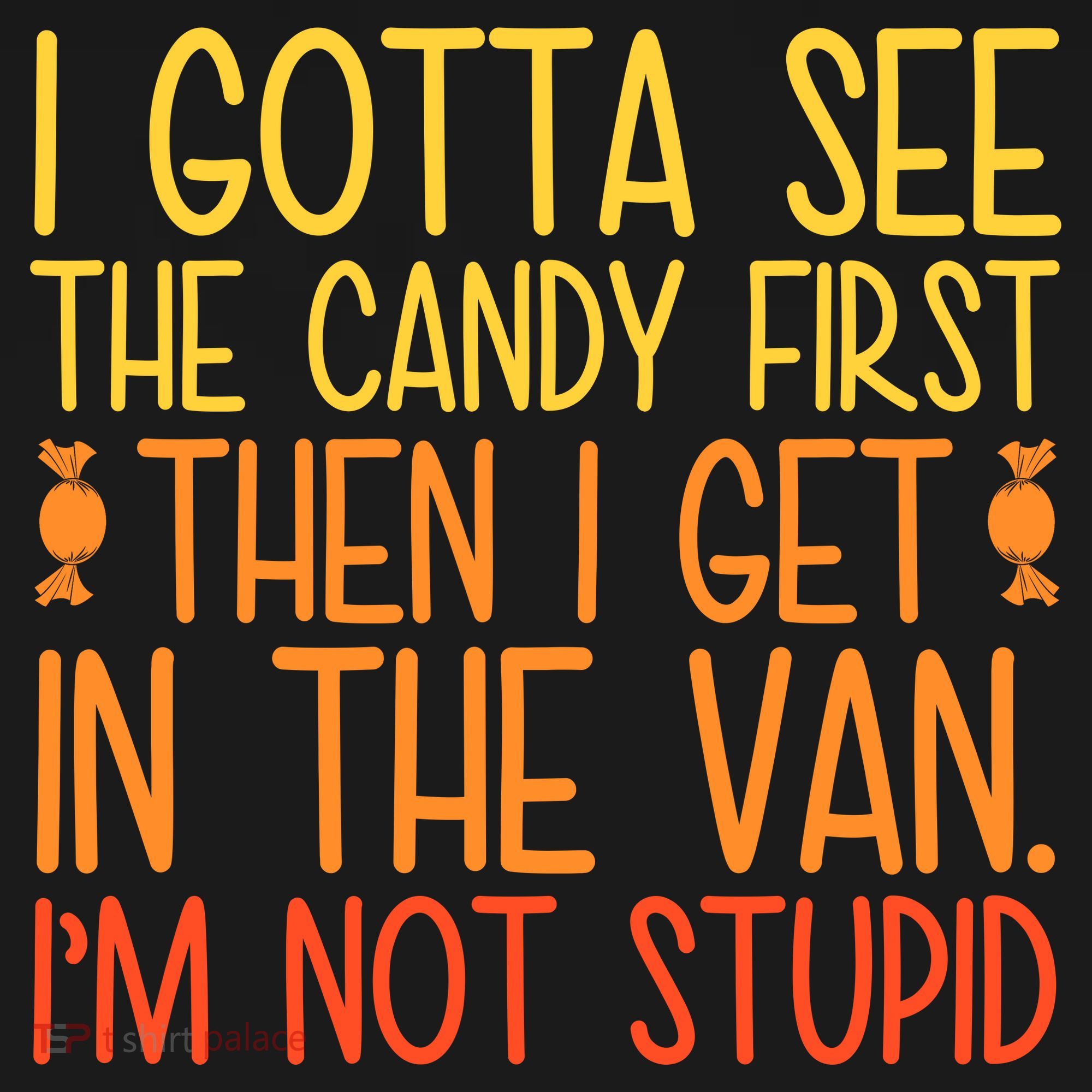 I Gotta See The Candy First Then I Get In The Van Stupid Women's Hoodie
