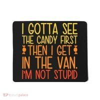I Gotta See The Candy First Then I Get In The Van Stupid Mousepad thumb 0