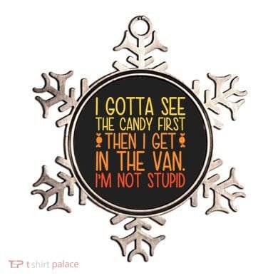I Gotta See The Candy First Then I Get In The Van Stupid Ornament