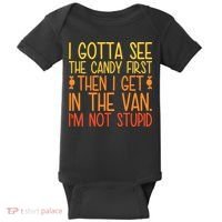 I Gotta See The Candy First Then I Get In The Van Stupid Baby Bodysuit thumb 0