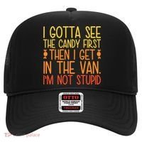 I Gotta See The Candy First Then I Get In The Van Stupid Hat thumb 0