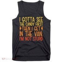 I Gotta See The Candy First Then I Get In The Van Stupid Tank Top thumb 0