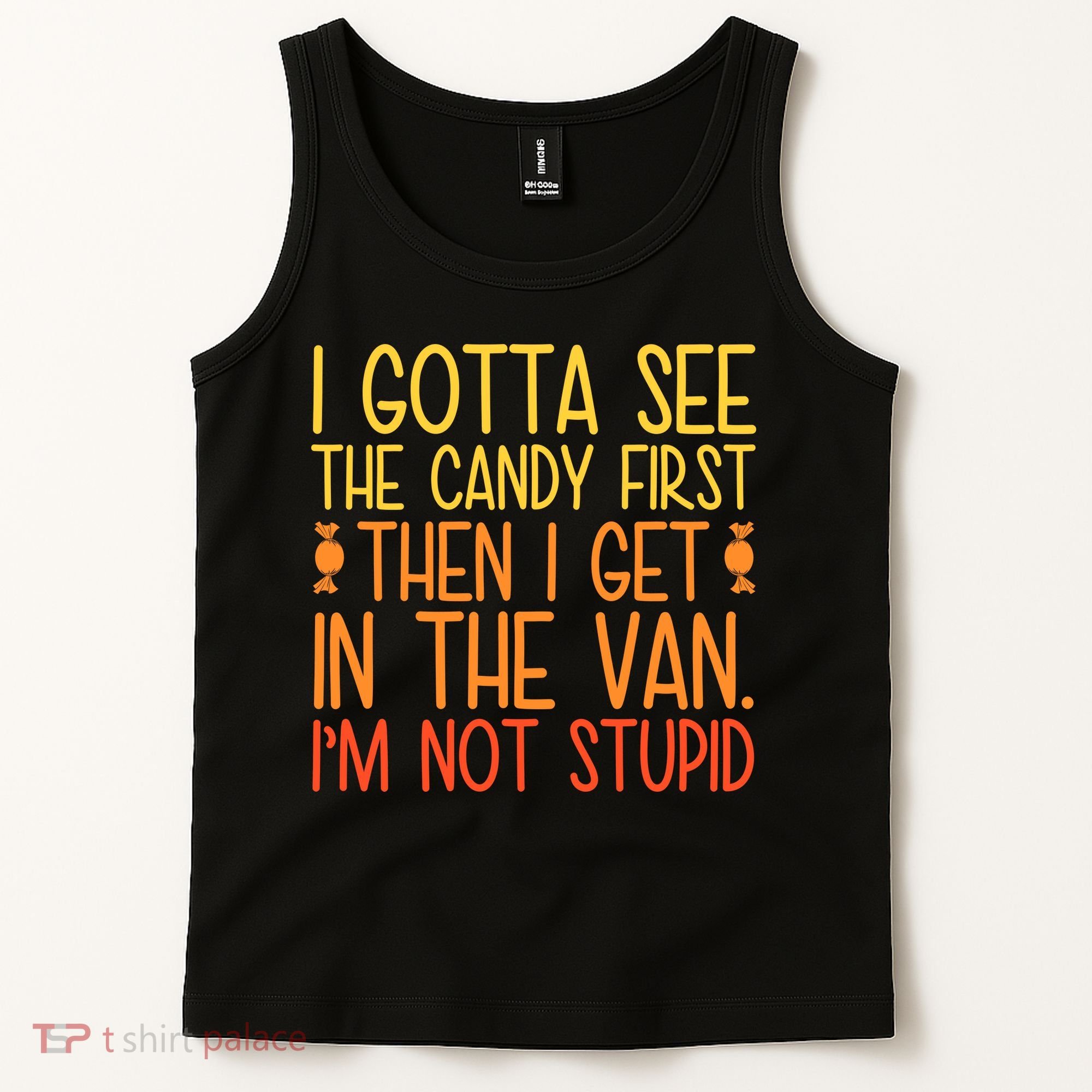 I Gotta See The Candy First Then I Get In The Van Stupid Tank Top