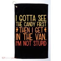 I Gotta See The Candy First Then I Get In The Van Stupid Golf Towel thumb 0