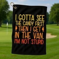 I Gotta See The Candy First Then I Get In The Van Stupid Golf Towel thumb 1