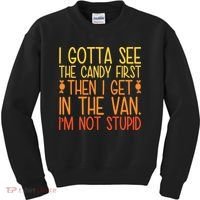 I Gotta See The Candy First Then I Get In The Van Stupid Kids Sweatshirt thumb 0