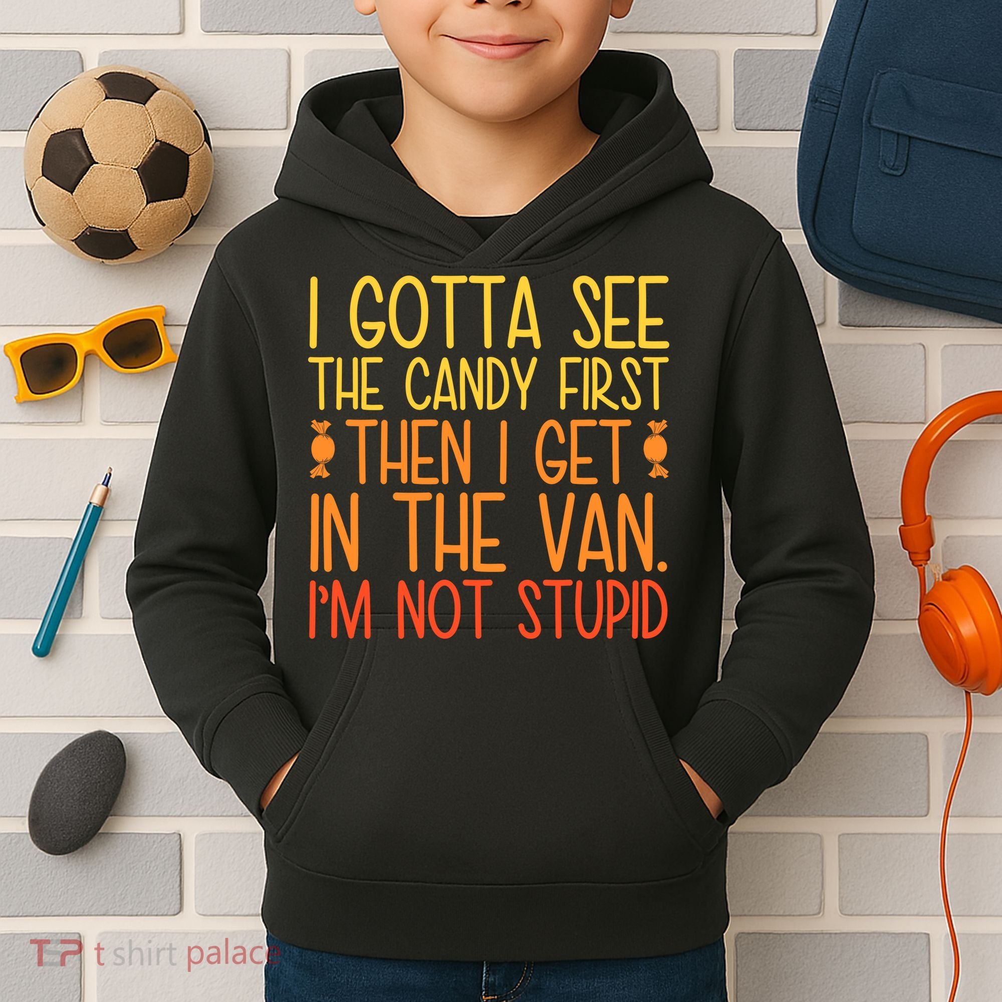I Gotta See The Candy First Then I Get In The Van Stupid Kids Hoodie