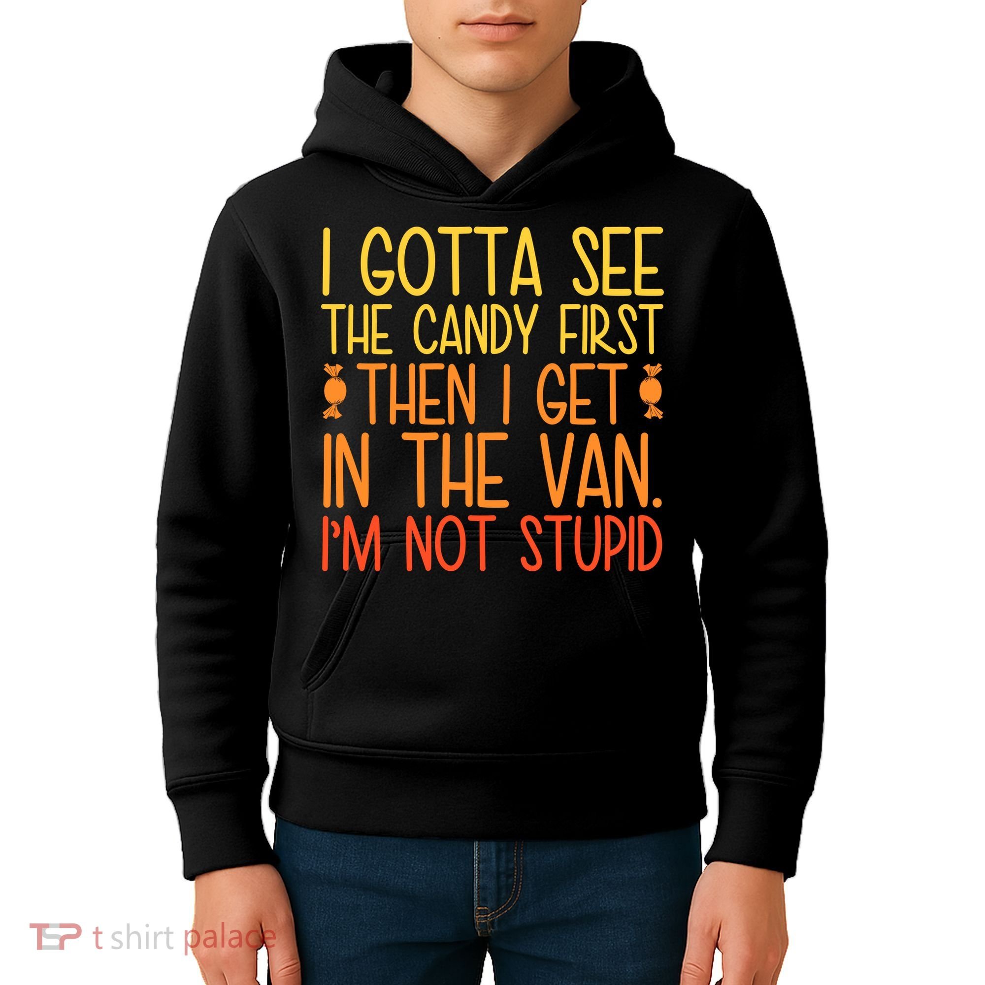 I Gotta See The Candy First Then I Get In The Van Stupid Kids Hoodie