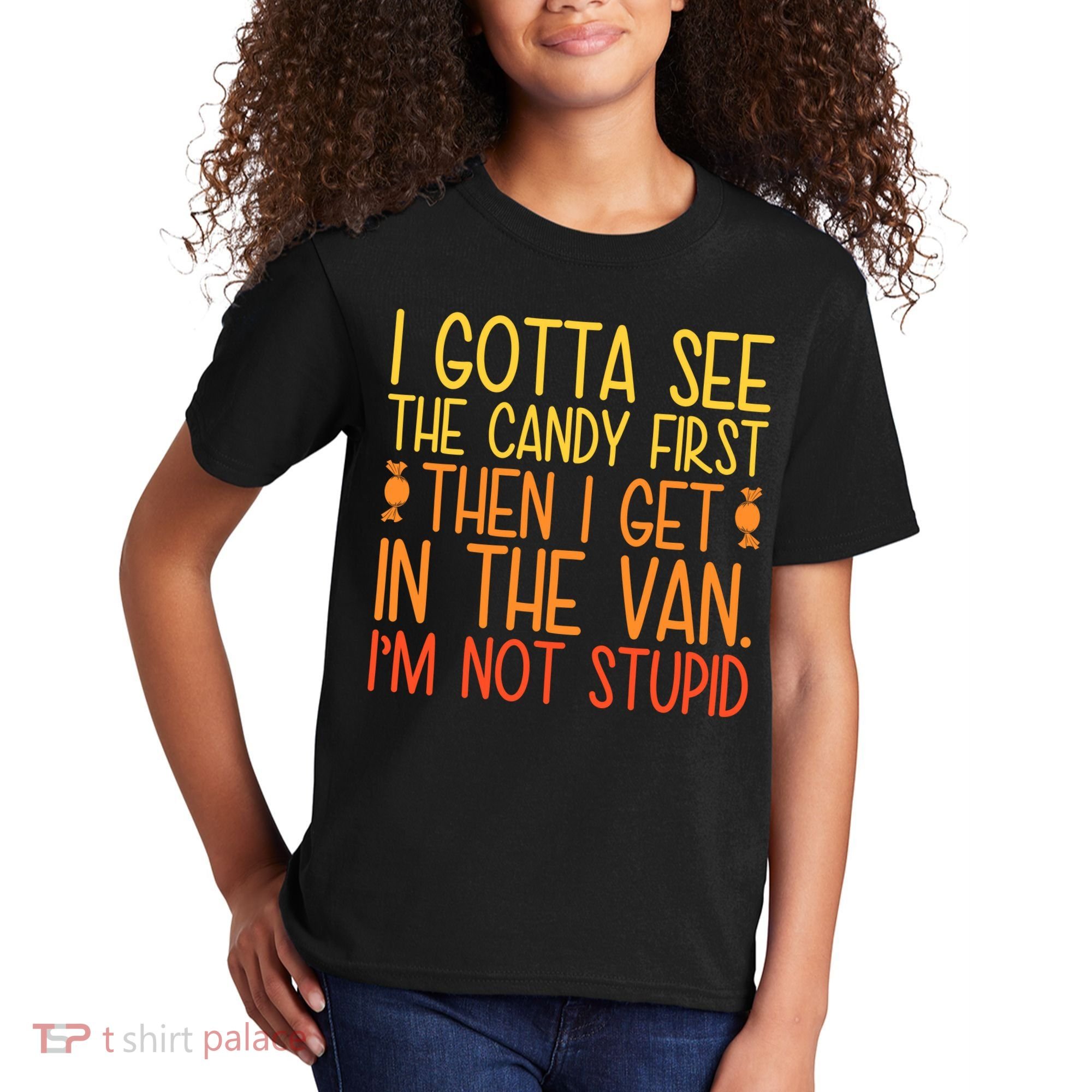 I Gotta See The Candy First Then I Get In The Van Stupid Kids T-Shirt