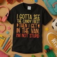I Gotta See The Candy First Then I Get In The Van Stupid Kids T-Shirt thumb 3