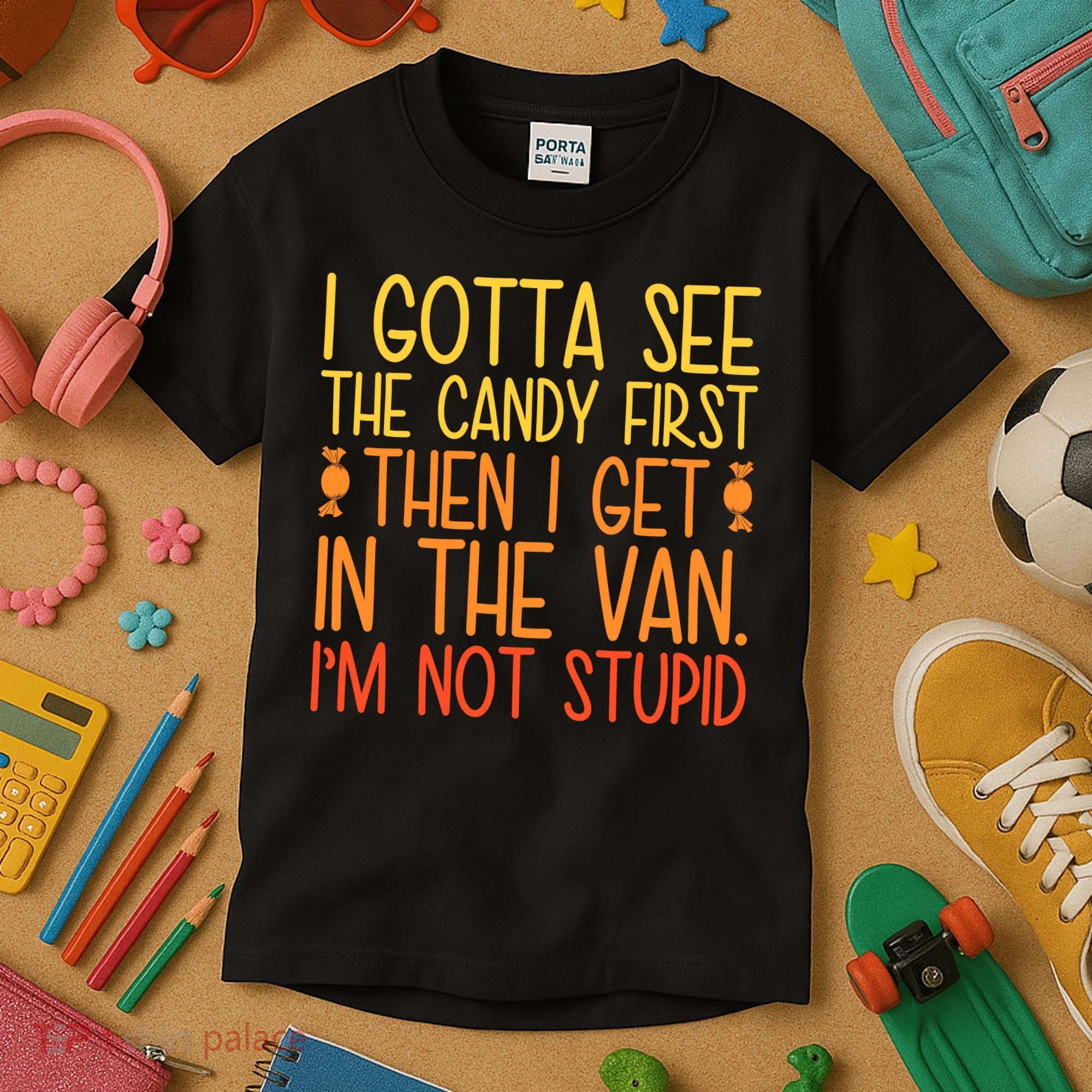 I Gotta See The Candy First Then I Get In The Van Stupid Kids T-Shirt