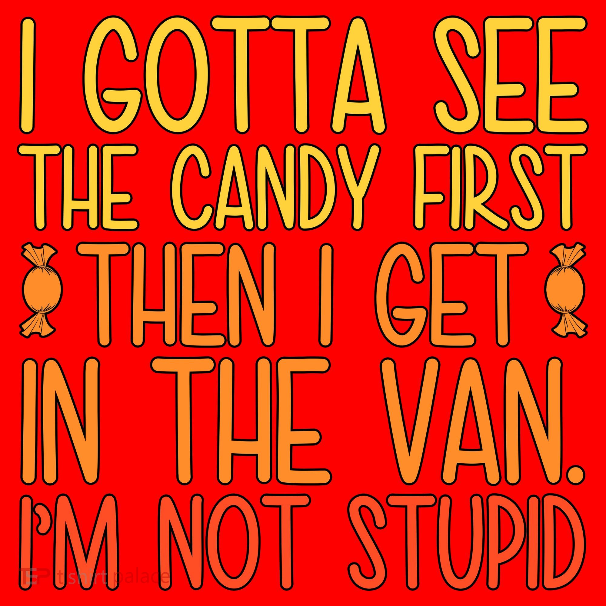 I Gotta See The Candy First Then I Get In The Van Stupid Santa Hat