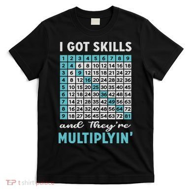 I Got Skills And They're Multiplying T-Shirt