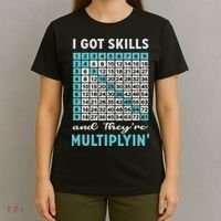 I Got Skills And They're Multiplying T-Shirt thumb 4
