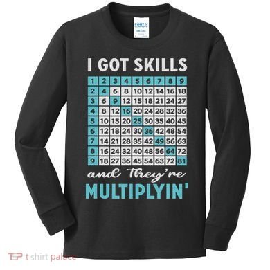 I Got Skills And They're Multiplying Kids Long Sleeve Shirt