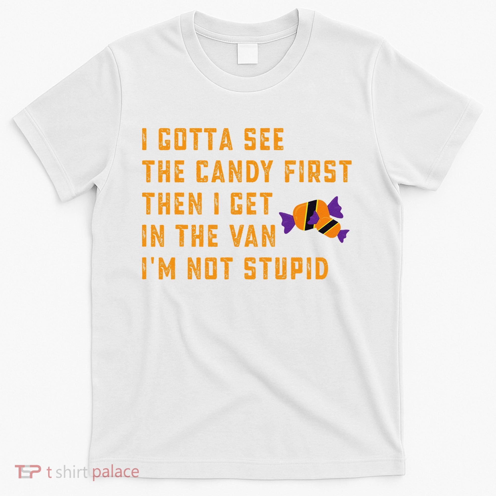 I Gotta See The Candy First. IM Not Stupid Creepy Adult T-Shirt