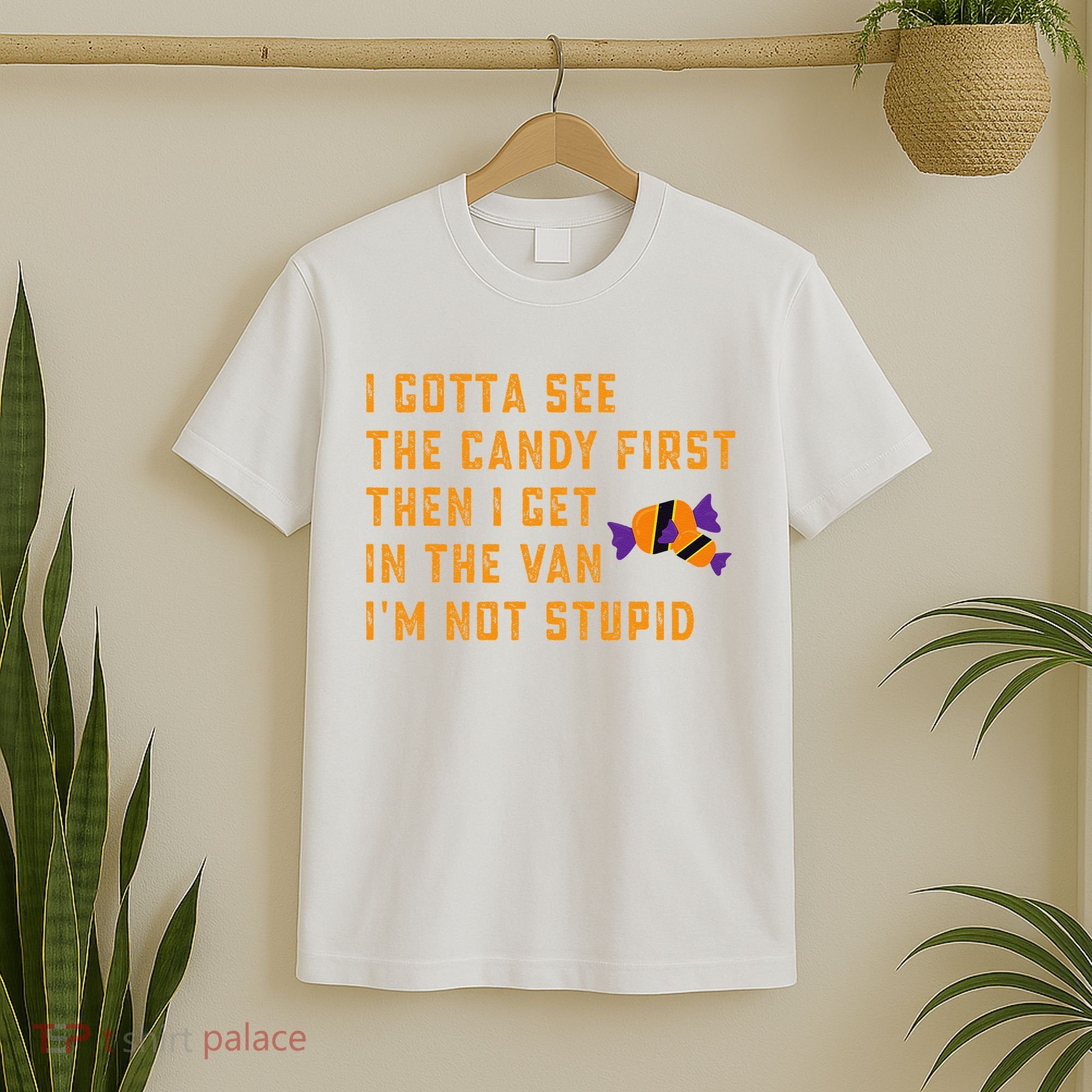 I Gotta See The Candy First. IM Not Stupid Creepy Adult T-Shirt