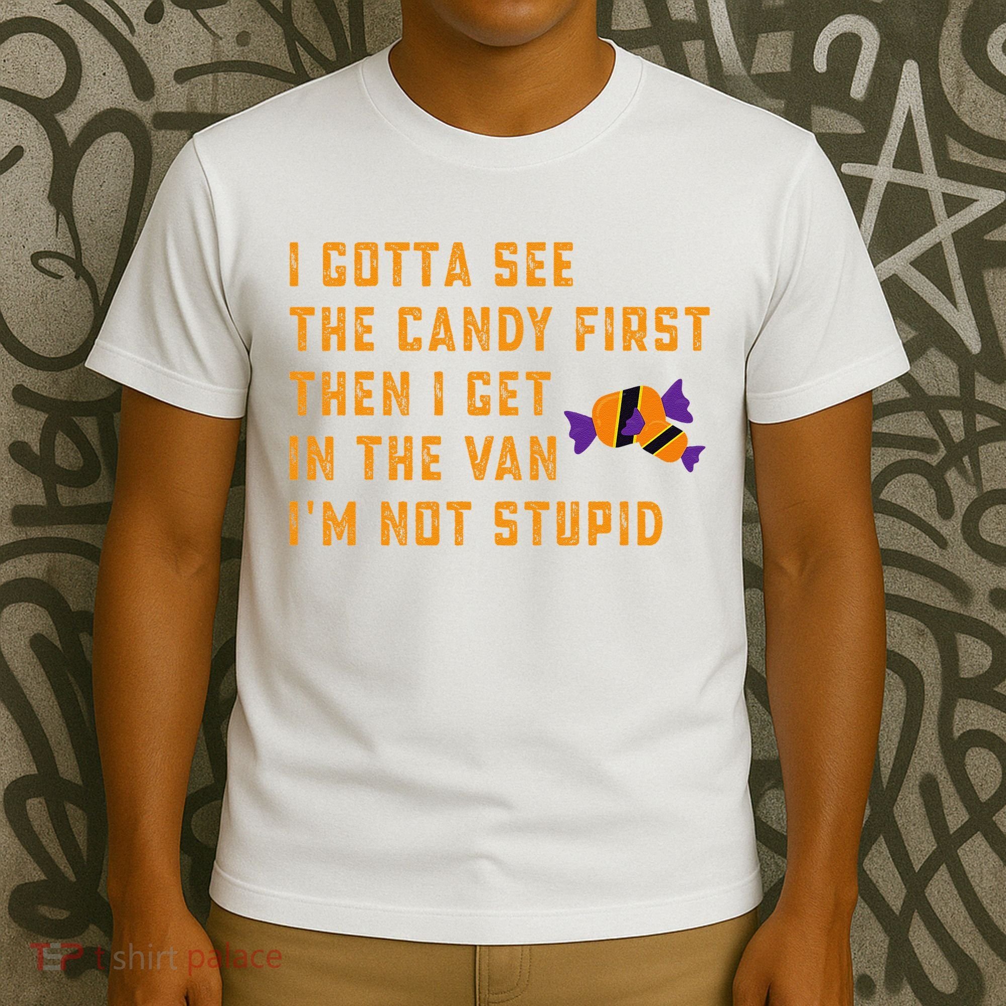 I Gotta See The Candy First. IM Not Stupid Creepy Adult T-Shirt