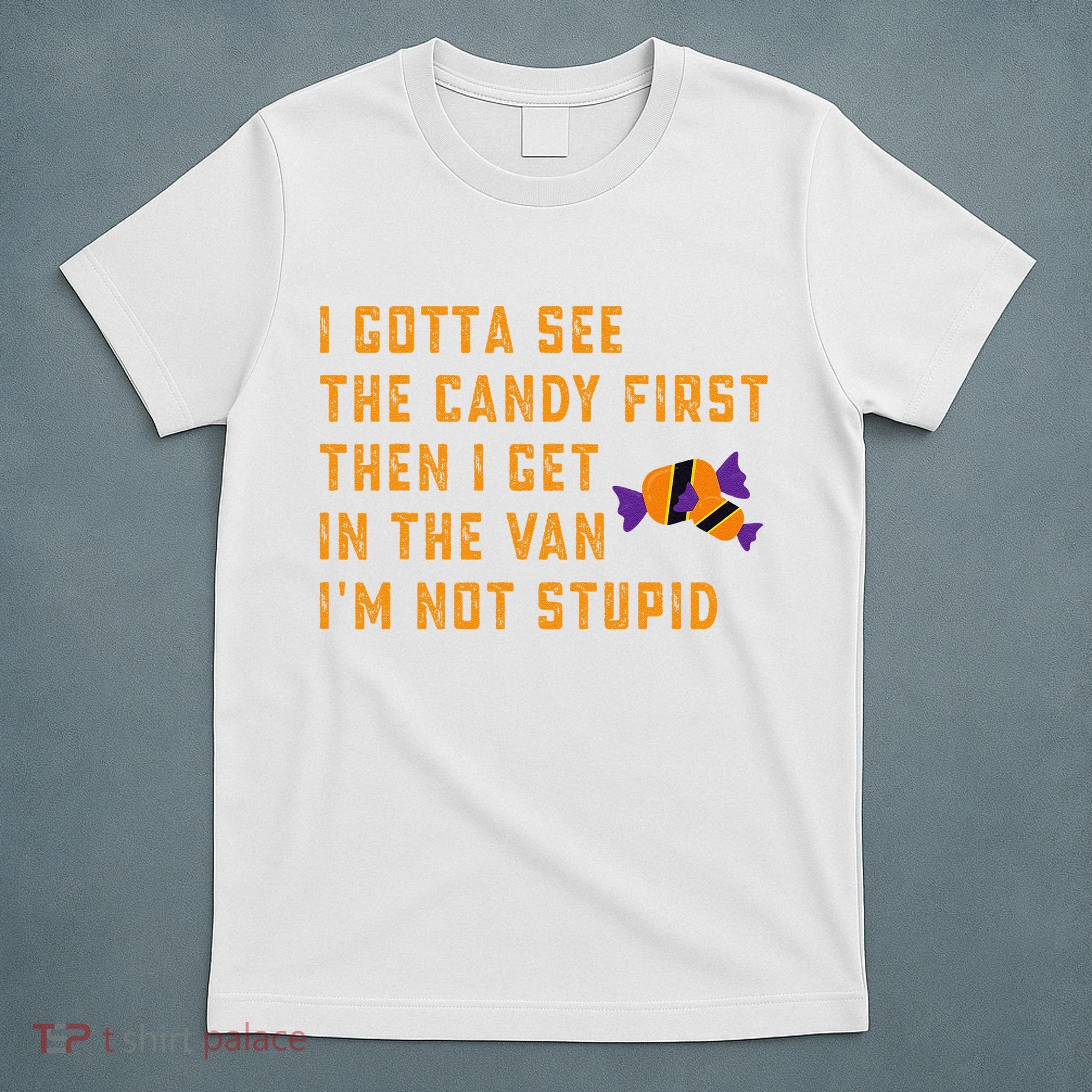 I Gotta See The Candy First. IM Not Stupid Creepy Adult T-Shirt