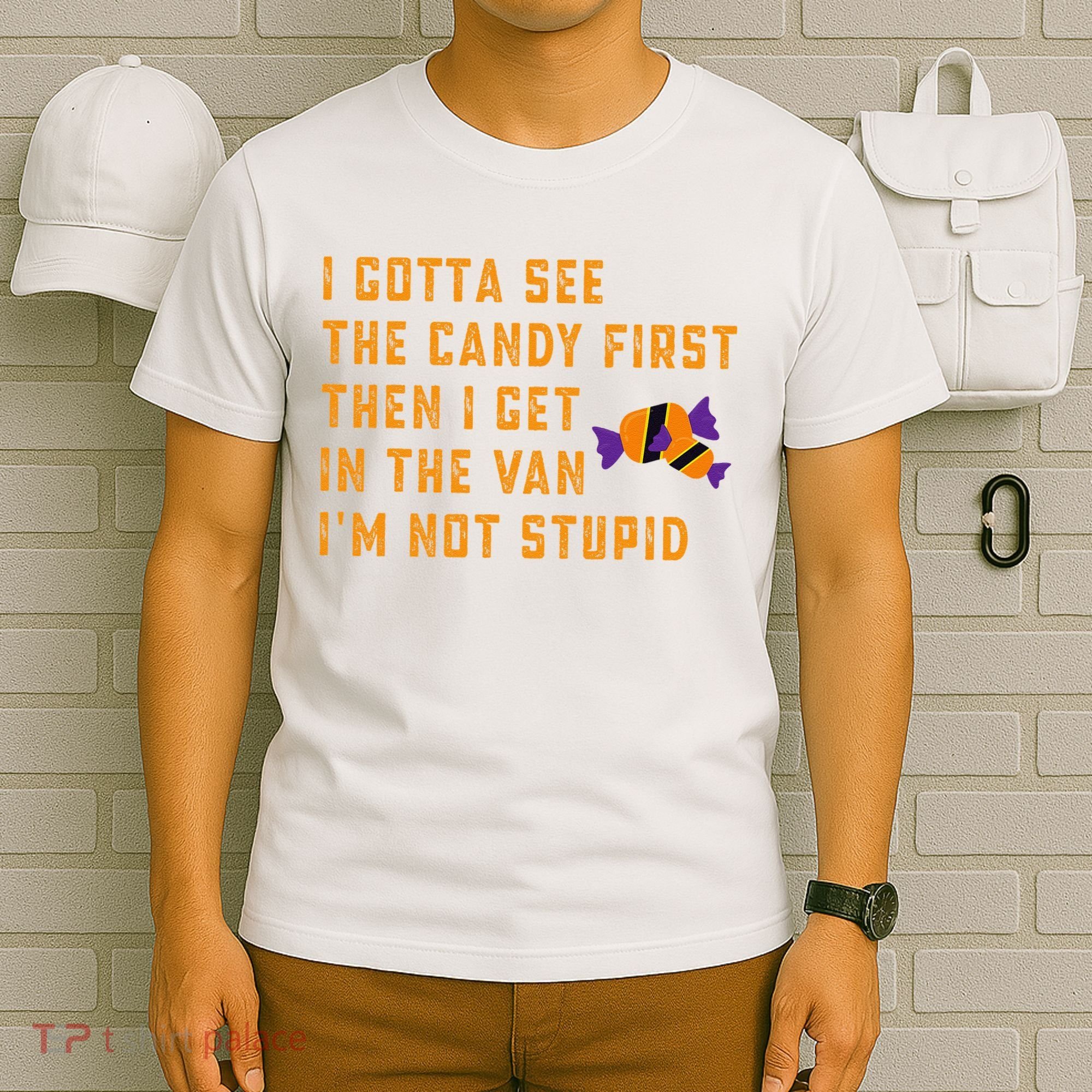 I Gotta See The Candy First. IM Not Stupid Creepy Adult T-Shirt