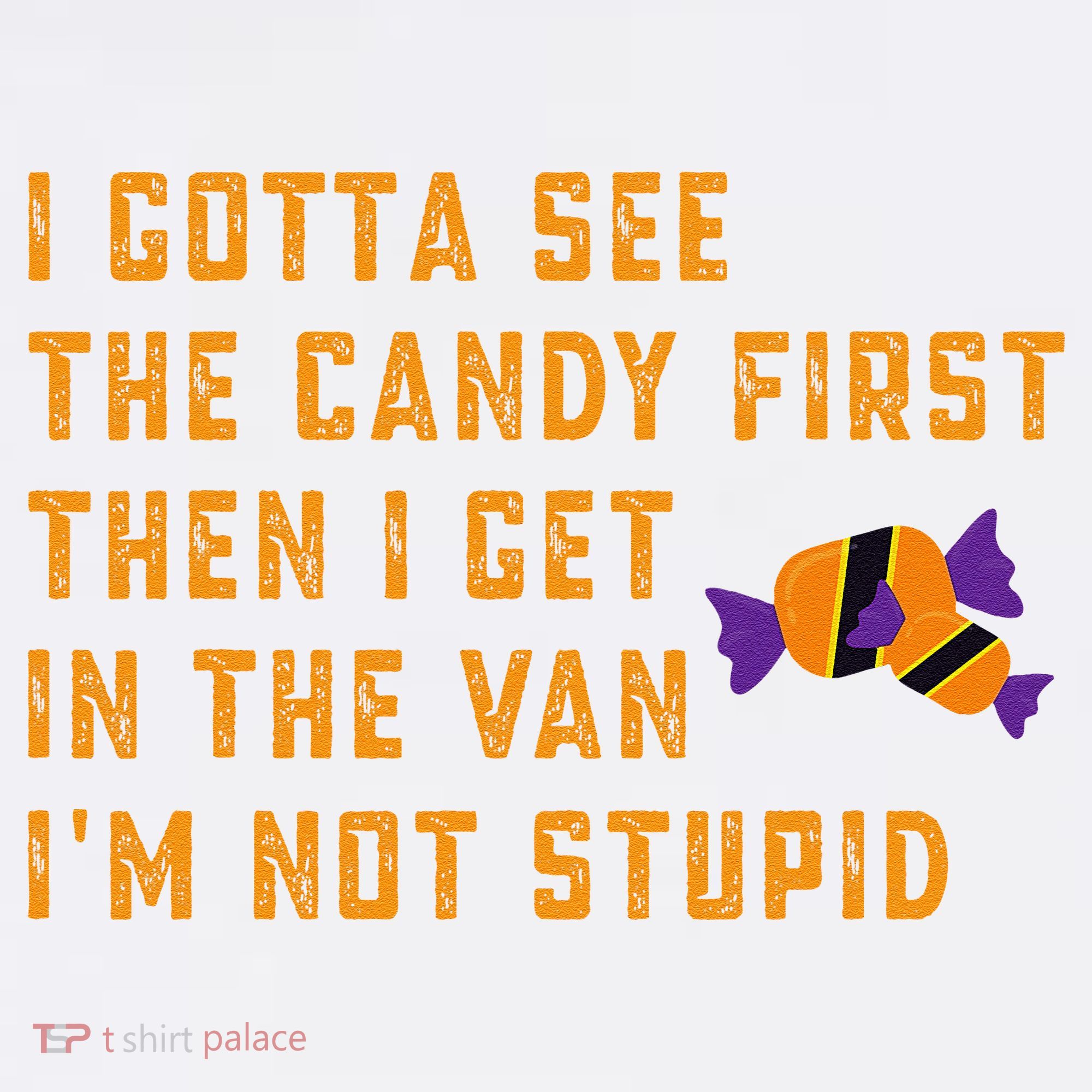 I Gotta See The Candy First. IM Not Stupid Creepy Adult T-Shirt
