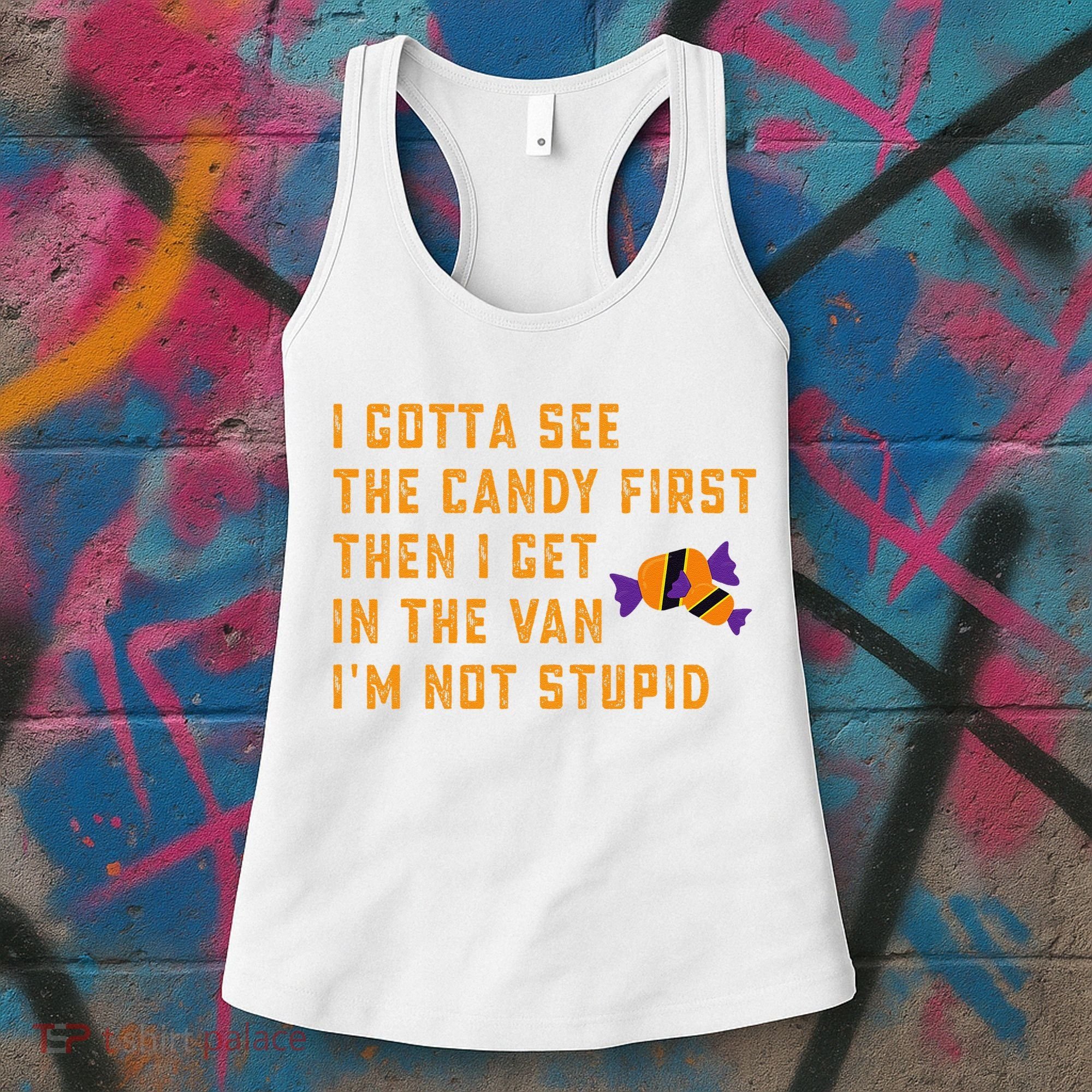 I Gotta See The Candy First. IM Not Stupid Creepy Adult Women's Tank Top
