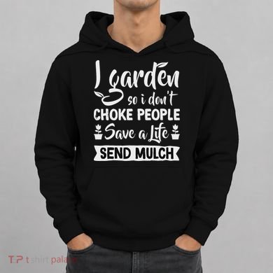 I Garden So I Don't Choke People Gardener Gardening Plant Hoodie