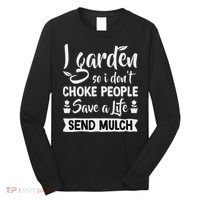 I Garden So I Don't Choke People Gardener Gardening Plant Long Sleeve Shirt thumb 0