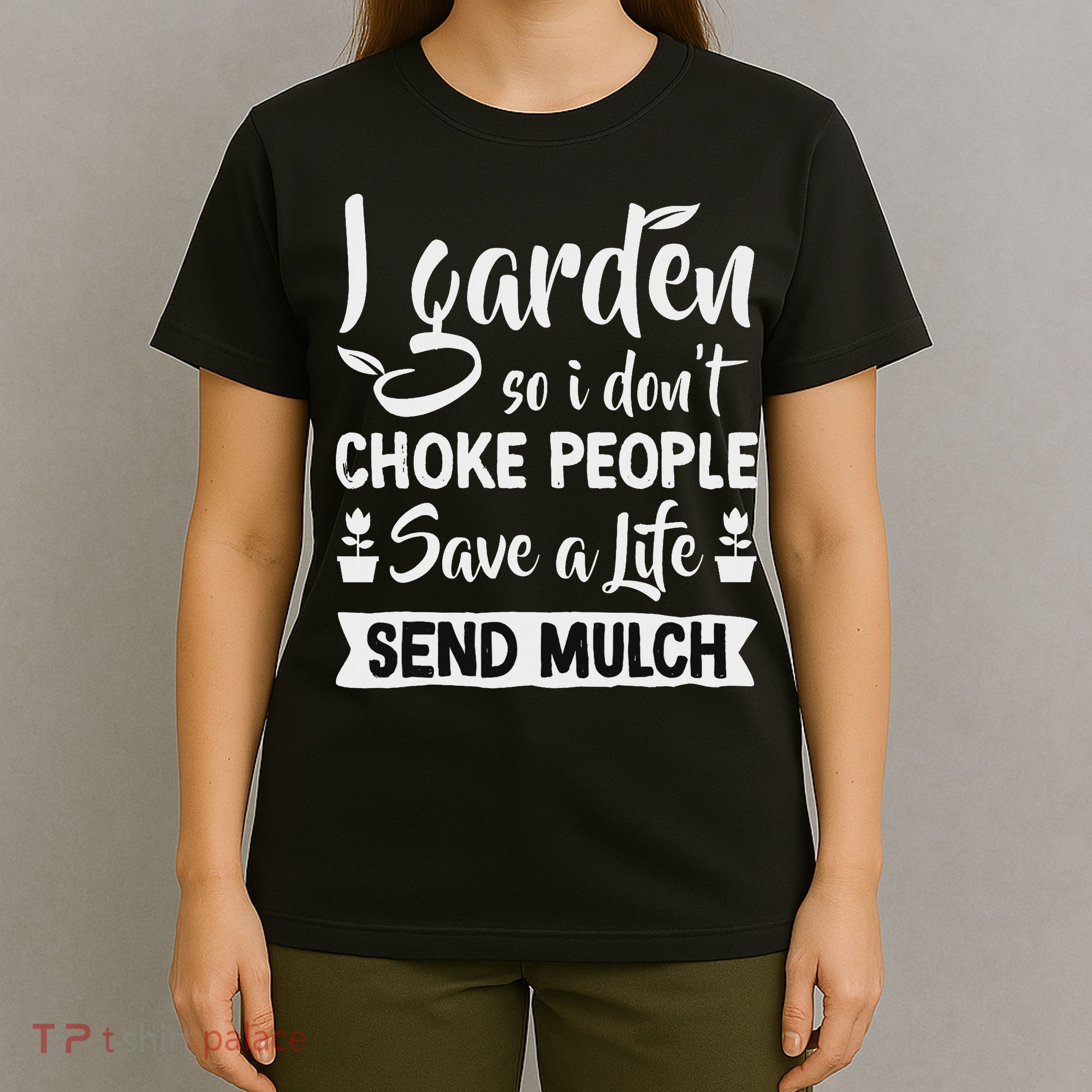 I Garden So I Don't Choke People Gardener Gardening Plant T-Shirt