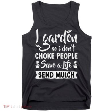 I Garden So I Don't Choke People Gardener Gardening Plant Tank Top