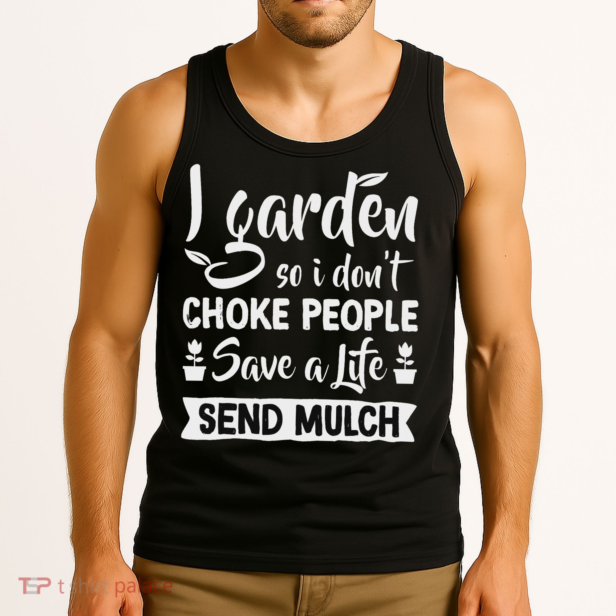I Garden So I Don't Choke People Gardener Gardening Plant Tank Top
