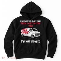 I Gotta See The Candy First Then I Get In The Van Man Women Hoodie thumb 0