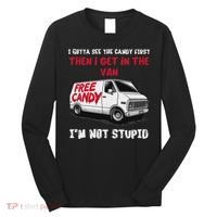 I Gotta See The Candy First Then I Get In The Van Man Women Long Sleeve Shirt thumb 0