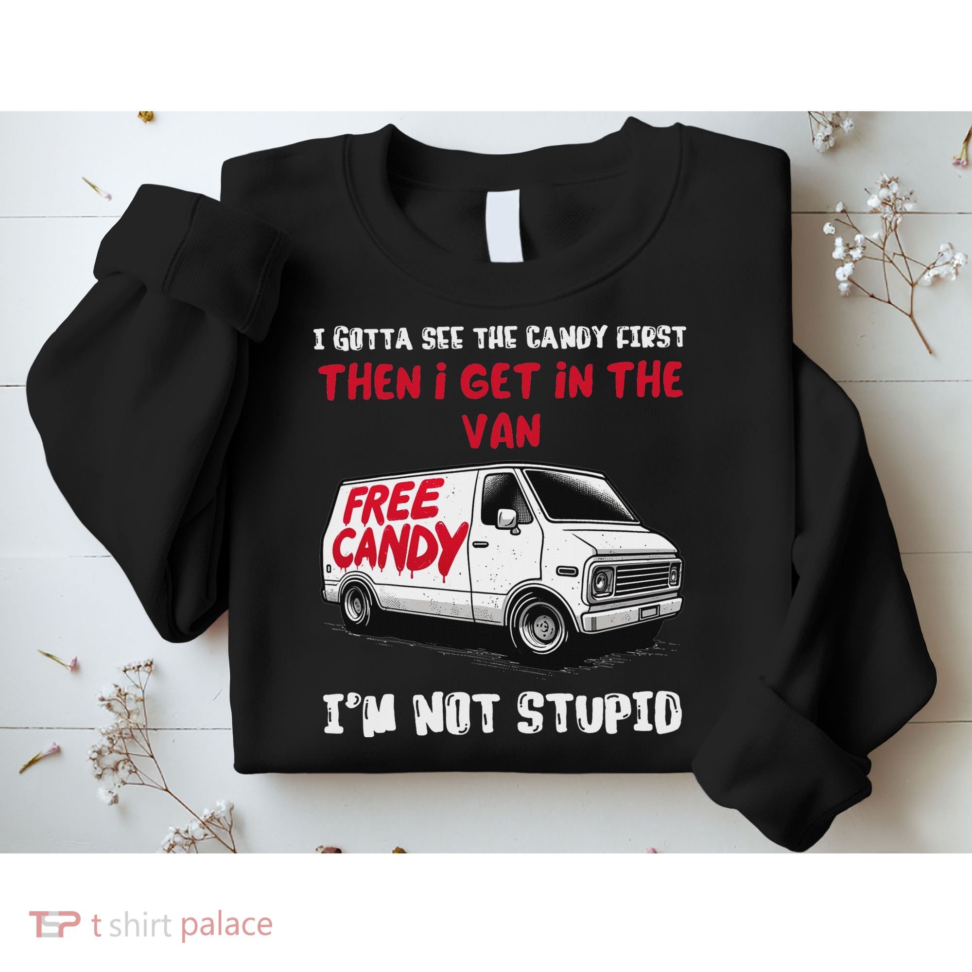 I Gotta See The Candy First Then I Get In The Van Man Women Sweatshirt