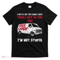 I Gotta See The Candy First Then I Get In The Van Man Women T-Shirt thumb 0